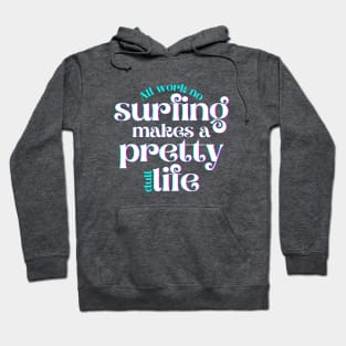 All Work No Surfing Makes a Pretty Dull Life Hoodie